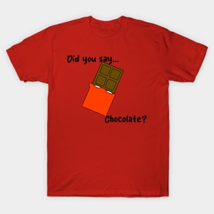 Did you say chocolate? T-Shirt